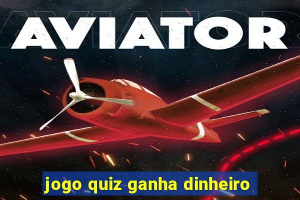 jogo quiz ganha dinheiro